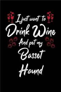 I Just Want To Drink Wine And Pet My Basset Hound