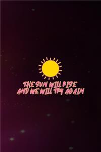 The Sun Will Rise And We Will Try Again