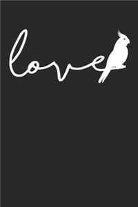 Cockatiel Notebook - I Love Cockatiels - Gift for Cockatiel Lovers, Owners, Moms Or Dads - Cockatiel themed Diary