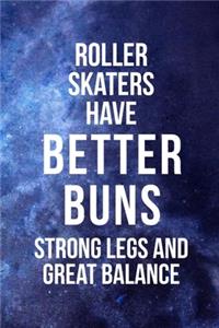 Roller Skaters Have Better Buns Strong Legs And Great Balance