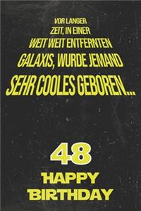 Vor langer Zeit, in einer weit weit entfernten Galaxis wurde jemand sehr cooles geboren...48 Happy Birthday: Liniertes Notizbuch I Grußkarte für den 48. Geburtstag I Perfektes Geschenk I Geburtstagskarte für Frauen, Männer, Kinder, Freunde, Familie