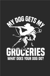 My Dog Gets My Groceries, What Does Your Dog Do: Hunting Dogs Notebook, Blank Lined (6" x 9" - 120 pages) Animal Themed Notebook for Daily Journal, Diary, and Gift