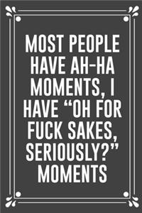 Most People Have Ah-Ha Moments, I Have 
