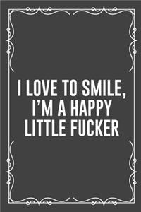 I Love to Smile, I'm a Happy Little Fucker