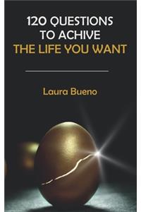 120 questions to achieve the life you want