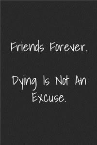 Friends Forever Dying Is Not An Excuse