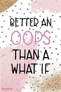 Better An Oops Than A What If