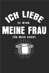 Ich liebe es, wenn meine Frau für mich kocht