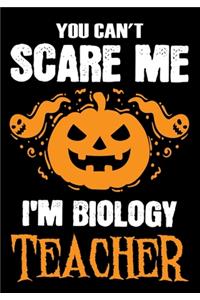 You Can't Scare me i'm a Biology Teacher