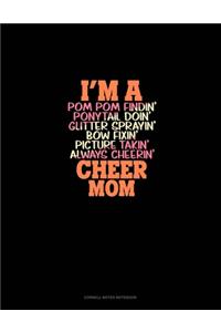 I'm A Pom Pom Findin' Ponytail Doin' Glitter Sprayin' Bow Fixin' Picture Takin' Always Cheerin' Cheer Mom