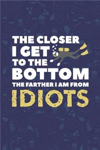 The Closer I Get To The Bottom The Father I Am From Idiots