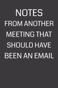Notes From Another Meeting That Should Have Been an Email