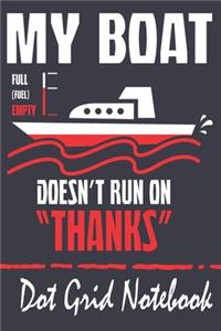 My Boat Doesn't Run On Thanks - Dot Grid Notebook