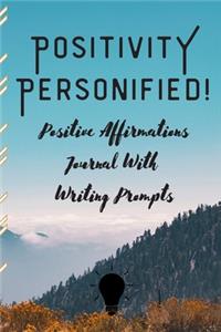 POSITIVITY PERSONIFIED! Positive Affirmations Journal With Writing Prompts