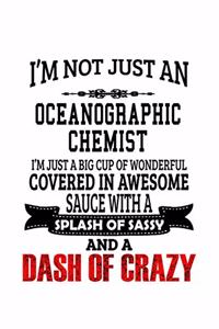 I'm Not Just An Oceanographic Chemist I'm Just A Big Cup Of Wonderful