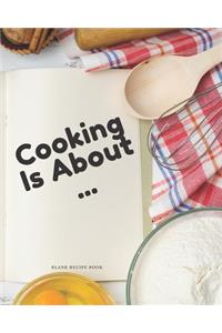 Blank Recipe Book Cooking Is About