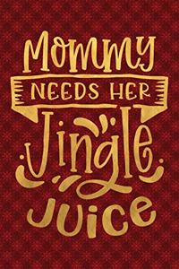 Mommy Needs Her Jingle Juice