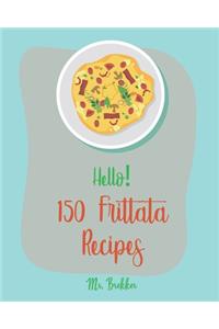Hello! 150 Frittata Recipes