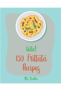 Hello! 150 Frittata Recipes