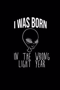 I was born in the wrong light year