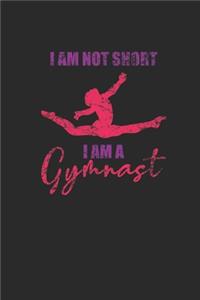 I'm Not Short I Am A Gymnast