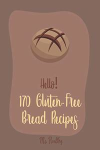 Hello! 170 Gluten-Free Bread Recipes