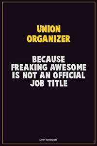 Union organizer, Because Freaking Awesome Is Not An Official Job Title