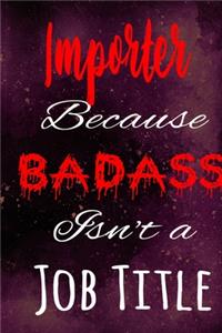 Importer Because Badass Isn't a Job Title