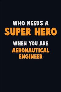 Who Need A SUPER HERO, When You Are aeronautical engineer