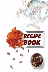Recipe Book. Create Your Own Collected Recipes. Blank Recipe Book to Write in, Document all Your Special Recipes and Notes for Your Favorite.