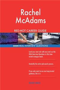 Rachel McAdams RED-HOT Career Guide; 2524 REAL Interview Questions