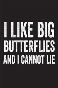 I Like Big Butterflies And I Cannot Lie