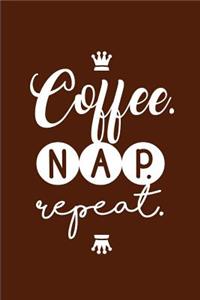 Coffee. Nap. Repeat.