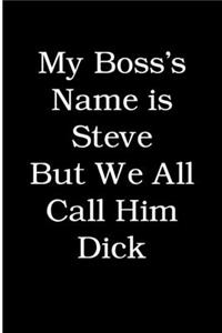 My Boss's Name is Steve But We All Call Him Dick