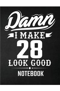 Damn I Make 28 Look Good Notebook
