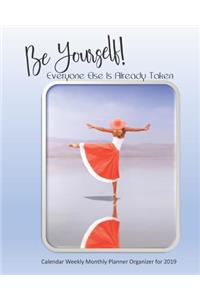 Be Yourself! Everyone Else Is Already Taken Calendar Weekly Monthly Planner Organizer for 2019