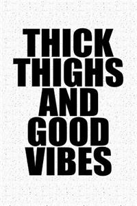 Thick Thighs and Good Vibes