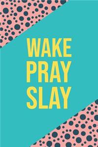 Wake Pray Slay