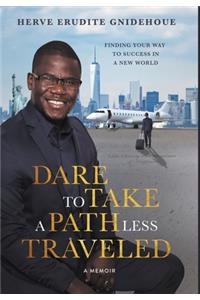 Dare To Take A Path Less Traveled: Finding your way to success in a new world