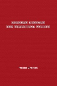 Abraham Lincoln: The Practical Mystic