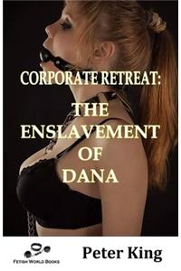 Corporate Retreat: The Enslavement of Dana