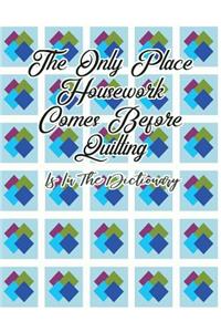 The Only Place Housework Comes Before Quilting Is in the Dictionary: Quilting Log or Journal and Includes Area for Quilt Pattern Sketching