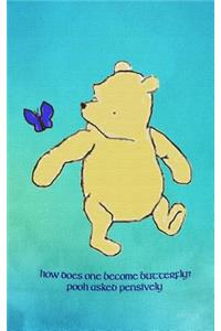 How does one become butterfly? Pooh asked pensively