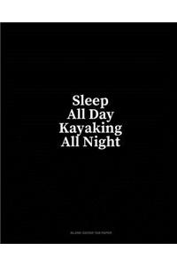 Sleep All Day Kayaking All Night