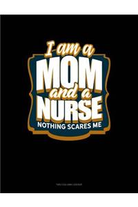 I'm a Mom and a Nurse Nothing Scares Me