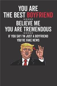 You Are The Best Boyfriend ????? Believe Me You Are Tremendous ????? If You Say I'm Just A Boyfriend You're Fake News