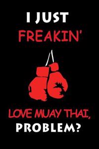 I Just Freakin' Love Muay Thai