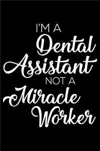 I'm a Dental Assistant Not a Miracle Worker