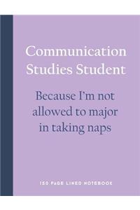 Communication Studies Student - Because I'm Not Allowed to Major in Taking Naps