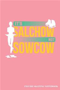 It's Salchow Not Sowcow Figure Skating Notebook